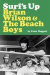 Surf's Up: Brian Wilson and The Beach Boys - Peter Doggett