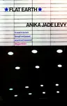 Flat Earth - Anika Jade Levy