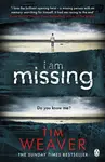I Am Missing - Tim Weaver