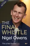 Nigel Owens: The Final Whistle - Nigel Owens