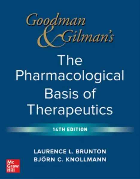 Goodman and Gilman's The Pharmacological Basis of Therapeutics - Bjorn Knollmann, Laurence Brunton