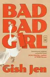Bad Bad Girl - Gish Jen