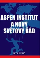 Aspen institute a nový světový řád - Buřič Petr