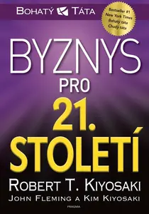 Byznys pro 21. století - Robert T. Kiyosaki