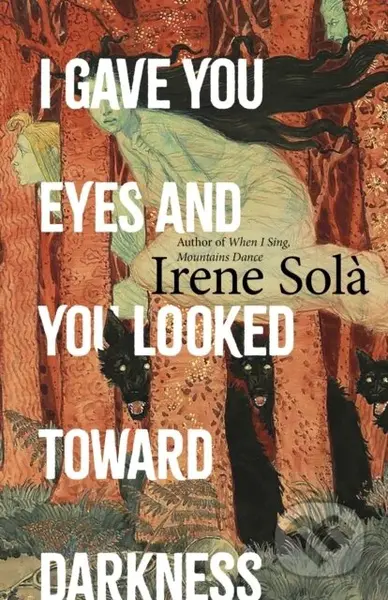 I Gave You Eyes and You Looked Toward Darkness - Irene Sola - kniha z kategorie Společenská beletrie