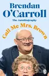 Call Me Mrs. Brown (The hilarious autobiography from the star of Mrs. Brown’s Boys) - kniha z kategorie Životopisy, reportáže a myšlenky