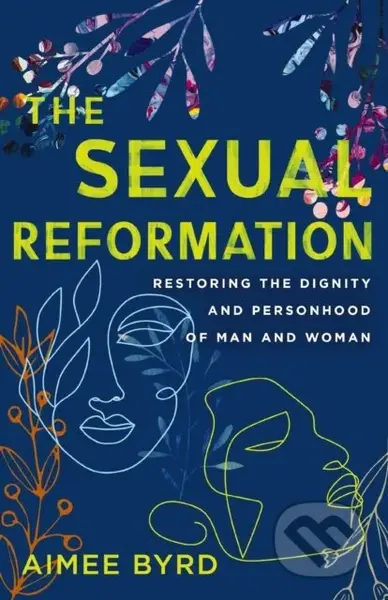 The Sexual Reformation (Restoring the Dignity and Personhood of Man and Woman) - kniha z kategorie Filozofie