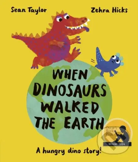 When Dinosaurs Walked the Earth (WINNER of the Oscar's Book Prize 2024) - kniha z kategorie Pro děti