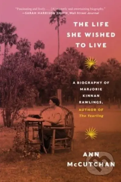 The Life She Wished to Live (A Biography of Marjorie Kinnan Rawlings, author of The Yearling) - kniha z kategorie Humanitní a společenské vědy
