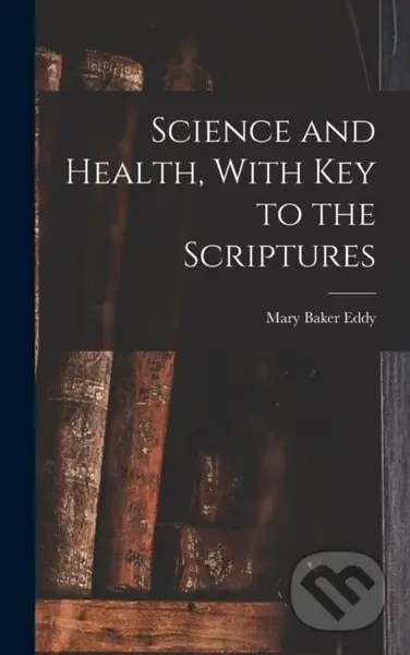 Science and Health, With Key to the Scriptures - Mary Baker Eddy - kniha z kategorie Filozofie