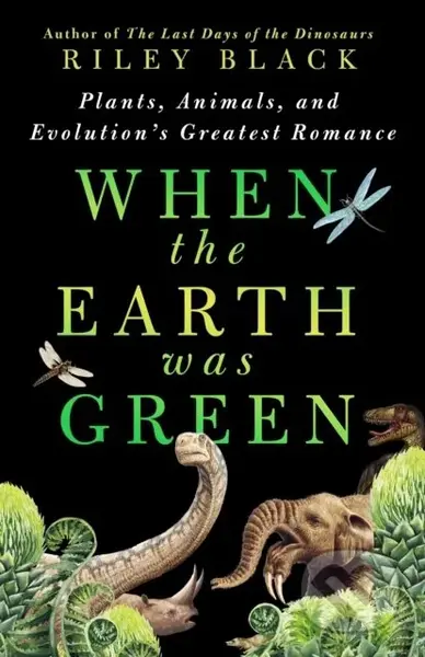When the Earth Was Green (Plants, Animals, and Evolution's Greatest Romance) - kniha z kategorie Geologie