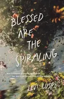 Blessed Are the Spiraling (How the Chaotic Search for Significance Can Lead to Joy Through Life’s Shifting Seasons) - kniha z kategorie Filozofie