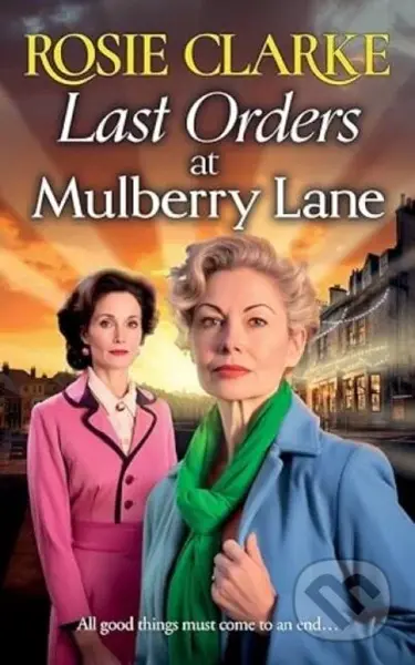 Last Orders at Mulberry Lane (The heartbreaking, emotional saga from bestselling author Rosie Clarke) - kniha z kategorie Společenská beletrie
