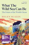 What the Wild Sea Can Be (Shortlisted for the Women's Prize for Nonfiction) - kniha z kategorie Biologie