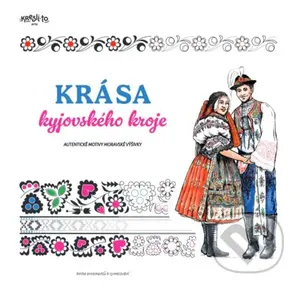 Krása kyjovského kroje (Autentické motivy moravské výšivky (kniha ornamentů k vymalování)) - kniha z kategorie Hobby