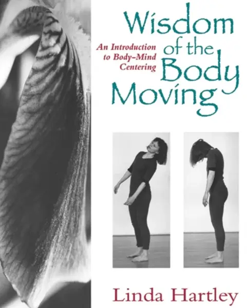 Wisdom of the Body Moving - Linda Hartley