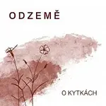 ODZEMĚ – O kytkách
