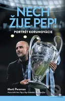 Nech žije Pep! (Portrét korunovácie Pepa Guardiolu) - kniha z kategorie Kolektivní sporty
