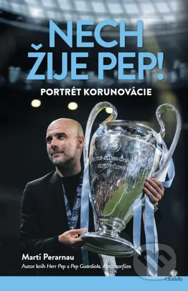 Nech žije Pep! (Portrét korunovácie Pepa Guardiolu) - kniha z kategorie Kolektivní sporty