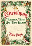 Christmas: Tradition, Truth and Total Baubles - Nick Page