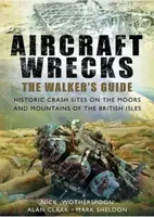 Aircraft Wrecks: A Walker's Guide - Alan Clark, Mark Sheldon, C. N. Wotherspoon