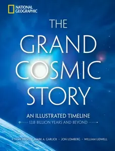 The Grand Cosmic Story - Mark A. Garlick, William Lidwell, Ethan Siegel, Jon Lomberg