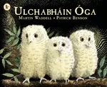 Ulchabhain Oga (Owl Babies) - Martin Waddell