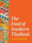 The Food of Southern Thailand - Bush Austin