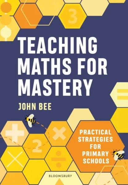 Teaching Maths for Mastery - John Bee