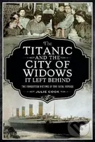 The Titanic and the City of Widows it left Behind (The Forgotten Victims of the Fatal Voyage) - kniha z kategorie Historie