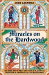 Miracles on the Hardwood (The Hope-and-a-Prayer Story of a Winning Tradition in Catholic College Basketball) - kniha z kategorie Filozofie
