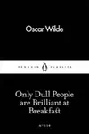 Only Dull People Are Brilliant at Breakfast