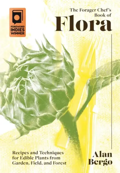 The Forager Chef's Book of Flora - Alan Bergo