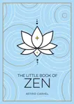 The Little Book of Zen - Astrid Carvel