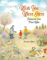 Wish You Were Here: Postcards from Franz Kafka - Bernadette Watts - kniha z kategorie Pro děti