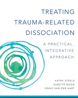 Treating Trauma-Related Dissociation - Kathy Steele, Suzette Boon, Onno van der, Ph.D. Hart