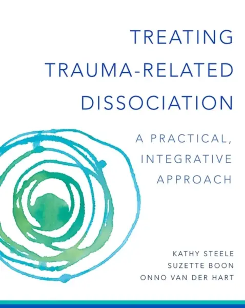 Treating Trauma-Related Dissociation - Kathy Steele, Suzette Boon, Onno van der, Ph.D. Hart
