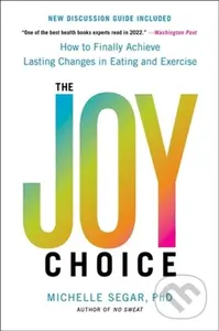 The Joy Choice (How to Finally Achieve Lasting Changes in Eating and Exercise) - kniha z kategorie Humanitní a společenské vědy