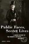 Public Faces, Secret Lives (A Queer History of the Women's Suffrage Movement) - kniha z kategorie Humanitní a společenské vědy
