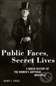 Public Faces, Secret Lives (A Queer History of the Women's Suffrage Movement) - kniha z kategorie Humanitní a společenské vědy
