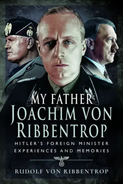 My Father Joachim von Ribbentrop - Rudolf von Ribbentrop