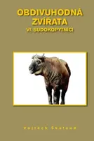 Obdivuhodná zvířata VI. - Sudokopytníci - Vojtěch Škaloud