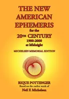 The New American Ephemeris for the 20th Century, 1900-2000 at Midnight - Neil F. Michelsen, Rique Pottenger