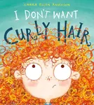 I Don't Want Curly Hair! - Laura Ellen Andersonová