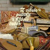 Brněnští Gajdoši – Z cibule paličky, z kódele buben