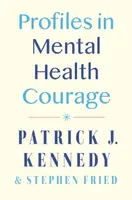 Profiles in Mental Health Courage - Patrick J. Kennedy, Stephen Fried