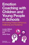 Emotion Coaching with Children and Young People in Schools - Janet Rose, Louise Gilbert, Licette Gus