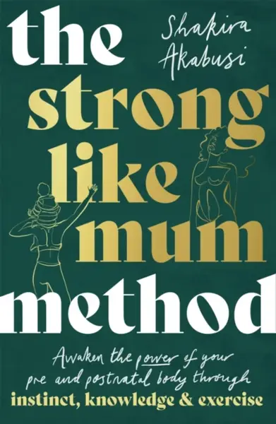 The Strong Like Mum Method - Shakira Akabusi