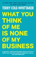 What You Think of Me Is None of My Business - Terry Cole-Whittaker