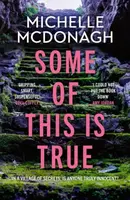 Some of This Is True - Michelle McDonagh